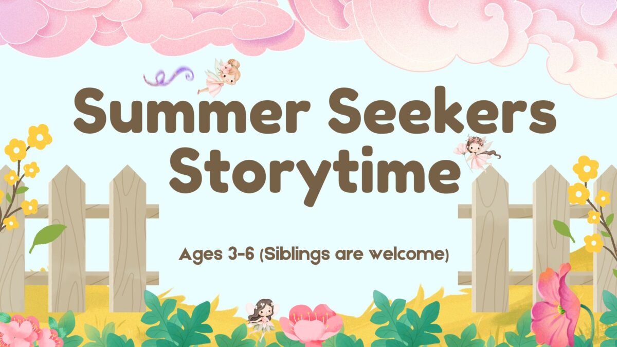 summer seekers  storytime ages 3-6 mondays at 10:15AM.